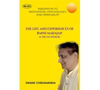 The Life and Experiences of Bansi Mahajan (A Truth-Seeker): Insights In To Motivation, Psychology, and Spirituality