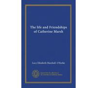 The life and Friendships of Catherine Marsh