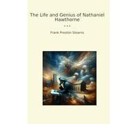 The Life and Genius of Nathaniel Hawthorne (Classic Books)
