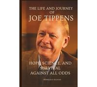 The Life and Journey of Joe Tippens: Hope, Science, and Survival Against All Odds