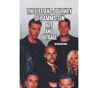 THE LIFE AND JOURNEY OF RAMMSTEIN: ART AND OUTRAGE