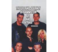 THE LIFE AND JOURNEY OF RAMMSTEIN: ART AND OUTRAGE