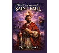 THE LIFE AND JOURNEYS OF SAINT PAUL (Saint Stories for Every Believer)