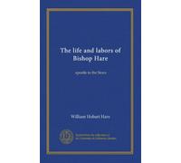 The life and labors of Bishop Hare: apostle to the Sioux