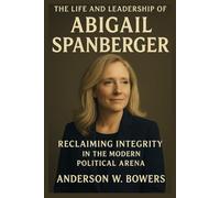 The Life and Leadership of Abigail Spanberger: Reclaiming Integrity in the Modern Political Arena