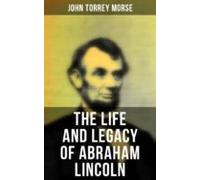 The Life And Legacy Of Abraham Lincoln (ebook)