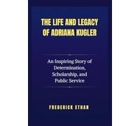 The Life and legacy of Adriana Kugler: An Inspiring Story of Determination, Scholarship, and Public Service