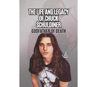 THE LIFE AND LEGACY OF CHUCK SCHULDINER: GODFATHER OF DEATH