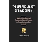 The Life and Legacy of David Chaum: How the Father of Digital Cash Pioneered the Blockchain Revolution and Shaped the Future of Online Anonymity