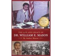 The Life and Legacy of Dr. William E. Mason: Urbanologist. Community Activist. Humanitarian. Educator. Entrepreneur. Husband. Father. Grandfather.