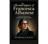 The Life and legacy of Francesca Albanese: Voice of Conscience in International Human Rights