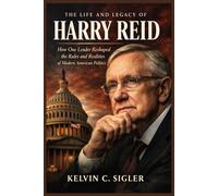 The Life and Legacy of Harry Reid: How One Leader Reshaped the Rules and Realities of Modern American Politics
