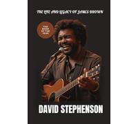 THE LIFE AND LEGACY OF JAMES BROWN: How Brown's Music Shapes Generations and Redefines Sound (Opsyman Biography)