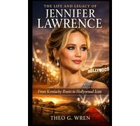 The Life and Legacy of Jennifer Lawrence: From Kentucky Roots to Hollywood Icon