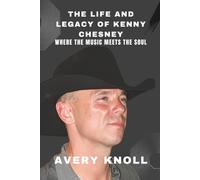 The Life and Legacy of Kenny Chesney: Where the Music Meets the Soul