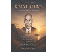 The Life and Legacy of Kim Yun Sung: A Quiet Pioneer of Adventist Mission in Korea (Blessed Through the Generations)
