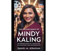 The Life and Legacy of Mindy Kaling: The Inspiring Story of a South Asian Star Who Redefined Representation