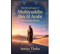 The Life And Legacy Of Muhiyuddin Ibn Al Arabi: The Greatest Shaykh (Islam, Sufism, Sufi Saints, Sufi Shrines and Shaykh Nazim Collection)