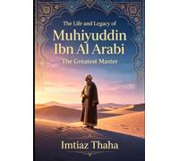 The Life And Legacy Of Muhiyuddin Ibn Al Arabi: The Greatest Shaykh (Sufism and Shaykh Nazim Collection)