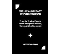 The life and legacy of Peter Tuchman: From the Trading Floor to Global Recognition. His Life, Career, and Lasting Impact