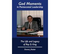 The Life and Legacy of Roy D. King: "God Moments" in Pentecostal Leadership