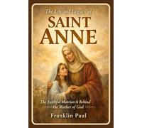 The life and legacy of saint Anne: The faithful matriarch behind the mother of God