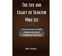 The Life and Legacy of Senator Mike Lee: From Courtrooms to Capitol Clashes in the Age of Constitutional Reckoning