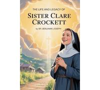 The Life and Legacy of Sister Clare Crockett: The Story of Sister Clare Crockett from Derry to Ecuador