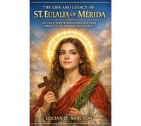THE LIFE AND LEGACY OF ST. EULALIA OF MÉRIDA: THE CHILD MARTYR WHO CONQUERED ROME THROUGH FAITH, COURAGE, AND HOLINESS