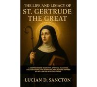 THE LIFE AND LEGACY OF ST. GERTRUDE THE GREAT: A COMPREHENSIVE BIOGRAPHY, SPIRITUAL TEACHINGS, DAILY DEVOTIONS, AND SCRIPTURAL REFLECTIONS INSPIRED BY HER LIFE AND MYSTICAL VISIONS
