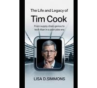 The Life and Legacy Of Tim Cook: From Supply Chain Genius to Tech Titan in a Post-Jobs Era