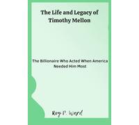 The Life and Legacy of Timothy Mellon: The Billionaire Who Acted When America Needed Him Most