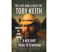 The LIFE AND LEGACY OF TOBY KEITH: A RED DIRT ROAD TO STARDOM