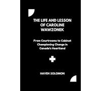 The life and lesson of Caroline Wawzonek: From Courtrooms to Cabinet Championing Change in Canada’s Heartland