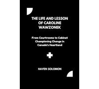 The life and lesson of Caroline Wawzonek: From Courtrooms to Cabinet Championing Change in Canada’s Heartland