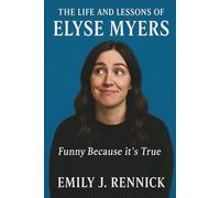 The Life and Lessons of Elyse Myers: Funny Because It’s True