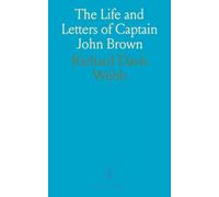 The Life and Letters of Captain John Brown: Who Was Executed at Charlestown, Virginia, Dec, 2, 1859, for an Armed Attack Upon American Slavery; With Notices of Some of His Confederates