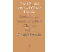 The Life and Letters of Charles Darwin: Including an Autobiographical Chapter
