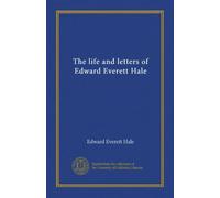 The life and letters of Edward Everett Hale