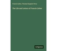The Life and Letters of Francis Lieber