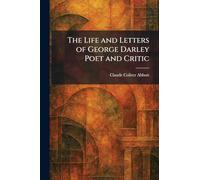 The Life and Letters of George Darley Poet and Critic