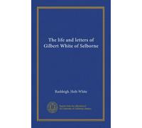 The life and letters of Gilbert White of Selborne (v.1)