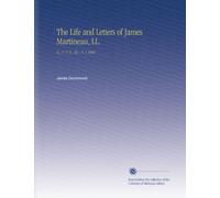 The Life and Letters of James Martineau, LL.: D., S. T. D., Etc., V. 1 1902
