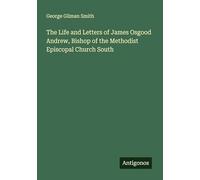 The Life and Letters of James Osgood Andrew, Bishop of the Methodist Episcopal Church South