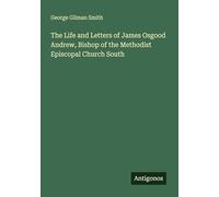 The Life and Letters of James Osgood Andrew, Bishop of the Methodist Episcopal Church South
