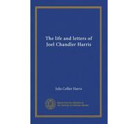 The life and letters of Joel Chandler Harris