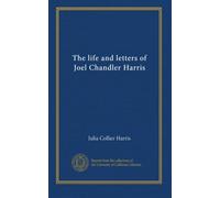The life and letters of Joel Chandler Harris