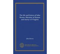 The life and letters of John Brown, liberator of Kansas and martyr of Virginia