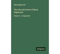 The Life and Letters of Maria Edgeworth: Volume 1 - in large print