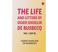 The Life and Letters of Ogier Ghiselin de Busbecq, Vol. 1 (of 2)